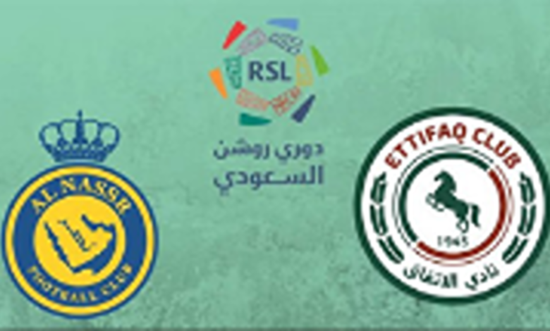 "Ettifaq vs Nassr ".. مباراة النصر ضد الاتفاق في دوري روشن السعودي مباشرة على شاشاتك
