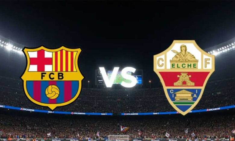 قمة نارية منتظرة.. كل ما تريد معرفته عن مواجهة برشلونة وإلتشي في الليغا من موعد المباراة حتى القنوات الناقلة