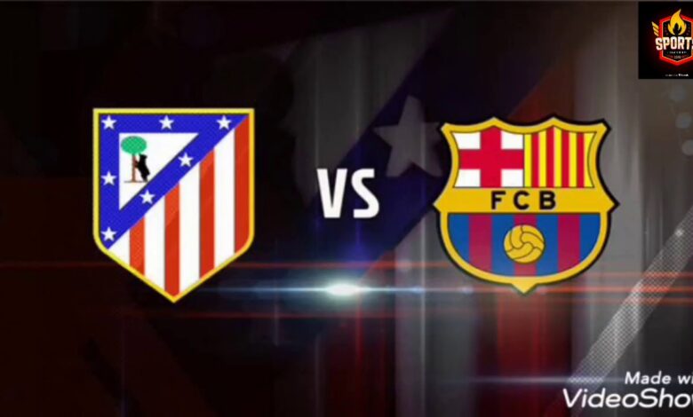 تابع مباراة برشلونة ضد أتلتيكو مدريد اليوم بكأس ملك إسبانيا على قناة مجانية مباشرة